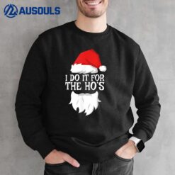 I Do It For The Ho's T-Shirt Santa Christmas Shirt Sweatshirt