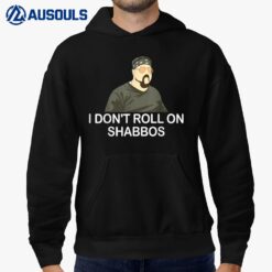 I Don'T Roll On Shabbos Hoodie