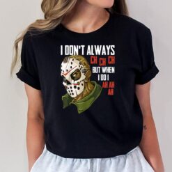I Dont Always Ch Ch Ch Lazy Halloween Costume Horror Movie T-Shirt