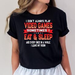 I Don't Always Play Video Games - Funny Gamer Quote T-Shirt