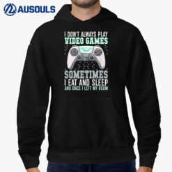 I Don't Always Play Video Games Funny Gamer Hoodie