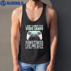 I Don't Always Play Video Games Funny Gamer Tank Top