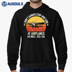 I Don't Always Stop and Look at Airplanes Funny Hoodie