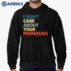 I Don't Care About Your Pronouns Anti Pronoun Hoodie