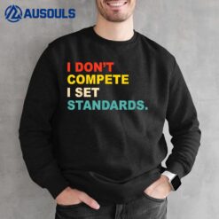 I Don't Compete I Set Standards Apparel Sweatshirt