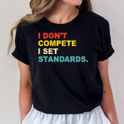 I Don't Compete I Set Standards Apparel T-Shirt