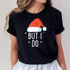 I Don't Do Matching Christmas Outfits But I Do Xmas Couples  Ver 2 T-Shirt