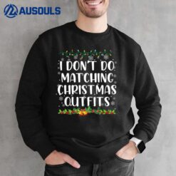 I Dont Do Matching Christmas Outfits Lights Christmas Sweatshirt