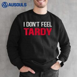 I Don't Feel Tardy Sweatshirt