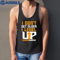 I Don't Get Older I Level Up Funny Motivational Awesome Cute Tank Top