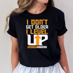 I Don't Get Older I Level Up Funny Motivational Awesome Cute T-Shirt