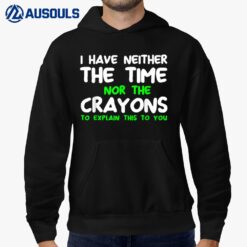 I Don't Have The Time Or The Crayons Funny Sarcasm Quote Ver 2 Hoodie