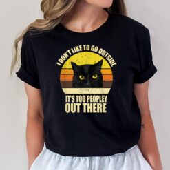 I Don't Like To Go Outside It's Too Peopley Out There Cat T-Shirt