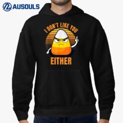 I Don't Like You Either Funny Candy Corn Halloween Hoodie