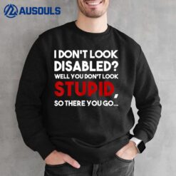 I Don't Look Disabled Wheelchair Ampu Veteran Handicapped Sweatshirt