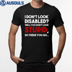 I Don't Look Disabled Wheelchair Ampu Veteran Handicapped T-Shirt