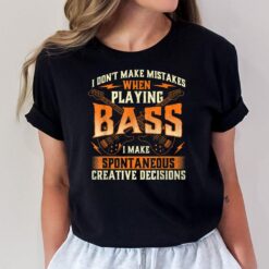 I Don't Make Mistakes Playing Bass - Bassist Bass Guitar T-Shirt