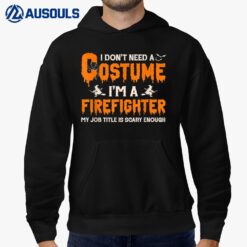 I Don't Need A Costume I'm A Firefighter Witch Halloween Hoodie