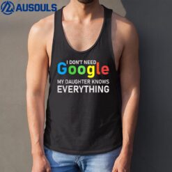 I Don't Need Google My Daughter knows everything Funny Tank Top