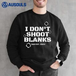 I Don't Shoot Blanks Dad To Be Promoted to Daddy 2023 Sweatshirt