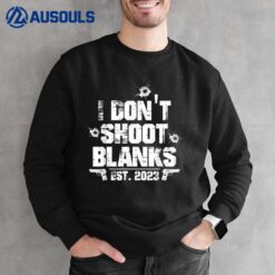 I Don't Shoot Blanks Est 2023 Promoted To Daddy New Dad Sweatshirt