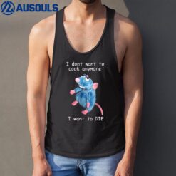 I Dont Want To Cook Anymore I Want To Die Funny s Tank Top