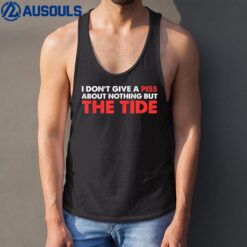 I Dont Give A Piss About Nothing But The Tide  Ver 2 Tank Top