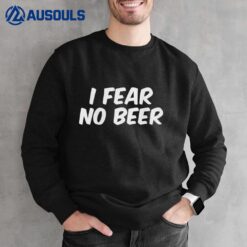 I Fear No Beer Sweatshirt