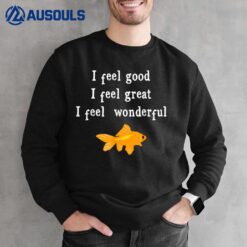 I Feel Good I Feel Great I Feel Wonderful Fish halloween Sweatshirt