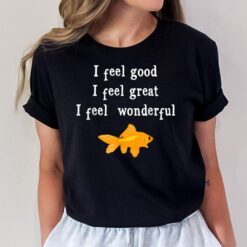 I Feel Good I Feel Great I Feel Wonderful Fish halloween T-Shirt
