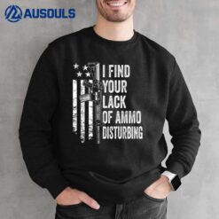 I Find Your Lack Of Ammo Disturbing - USA Funny Gun Joke Sweatshirt