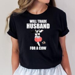I Find it Funny Is Will Trade Husband for a Cow T-Shirt