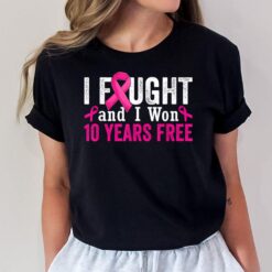 I Fought And I Won 10 Year Free Breast Cancer Survivor T-Shirt