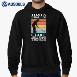 I Golf And I Know Things Xmas Funny Golf Gift For Golfers Hoodie