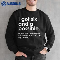 I Got Six And A Possible If You Don't Know What This Means Sweatshirt