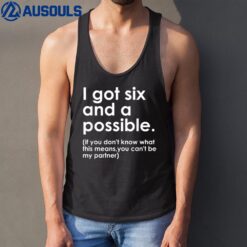 I Got Six And A Possible If You Don't Know What This Means Tank Top