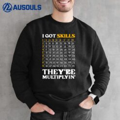 I Got Skills They're Multiplying Funny Math Teacher Students Sweatshirt