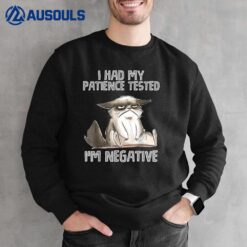 I Had My Patience Tested I'm Negative Cat Funny sarcasm Ver 2 Sweatshirt