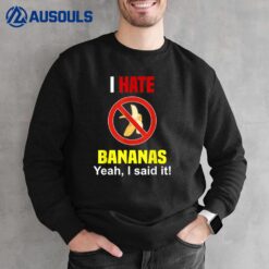 I Hate Bananas  Funny Don't Like Bananas Anti Banana Sweatshirt