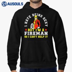 I Hate Being Sexy But Im A Fireman Firefighter Hoodie