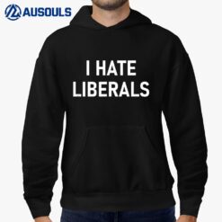 I Hate Liberals Funny Jokes Sarcastic Hoodie