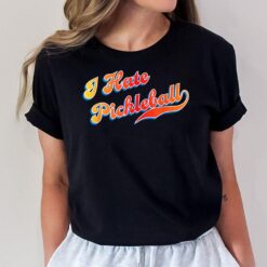 I Hate Pickleball T-Shirt