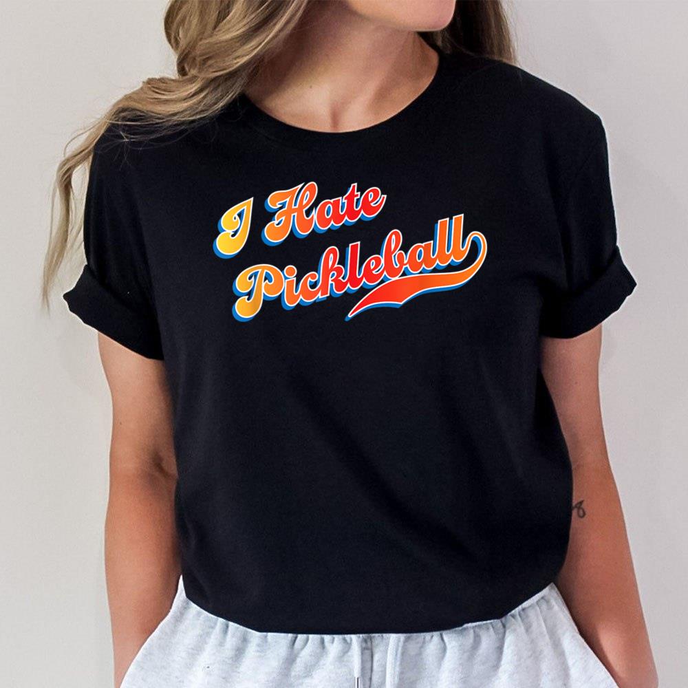 I Hate Pickleball Unisex T-Shirt