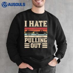 I Hate Pulling Out Funny Boat Captain Retro Boating Sweatshirt
