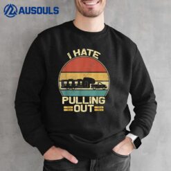 I Hate Pulling Out Funny Camping Trailer Retro Travel Sweatshirt