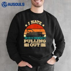 I Hate Pulling Out Pontoon Captain Funny Boat Sweatshirt