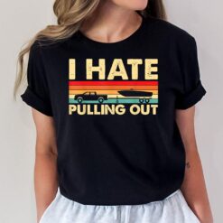 I Hate Pulling Out Retro Boating Boat Captain T-Shirt