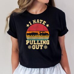 I Hate Pulling Out  Sarcastic Boating Fishing Watersport T-Shirt