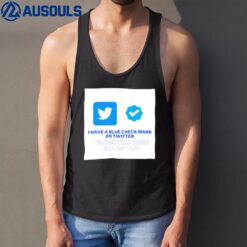 I Have A Blue Check Mark On Twitter Tank Top