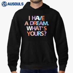 I Have A Dream What's Yours Hoodie